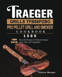 Produktbild: Traeger Grills TFB88PZBO Pro Pellet Grill and Smoker Cookbook 1500