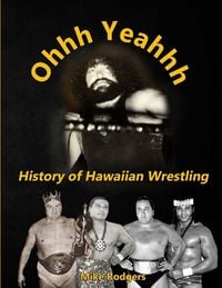 Produktbild: Ohhh Yeahhh The History of Hawaiian Wrestling