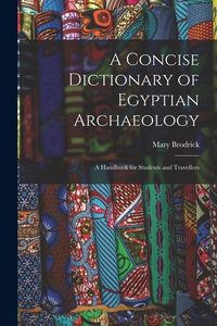 Produktbild: A Concise Dictionary of Egyptian Archaeology: A Handbook for Students and Travellers