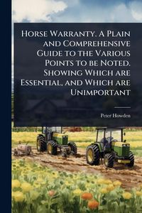 Produktbild: Horse Warranty. A Plain and Comprehensive Guide to the Various Points to be Noted. Showing Which are Essential, and Which are Unimportant