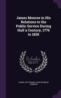 Produktbild: James Monroe in His Relations to the Public Service During Half a Century, 1776 to 1826