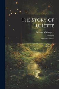 Produktbild: The Story of Juliette: A Child's Romance