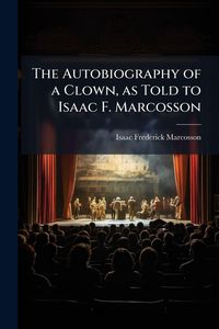 Produktbild: The Autobiography of a Clown, as Told to Isaac F. Marcosson