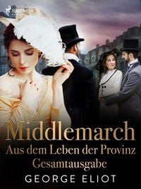 Produktbild: Middlemarch: Aus dem Leben der Provinz - Gesamtausgabe
