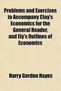 Produktbild: Problems and Exercises to Accompany Clay's Economics for the General Reader, and Ely's Outlines of Economics