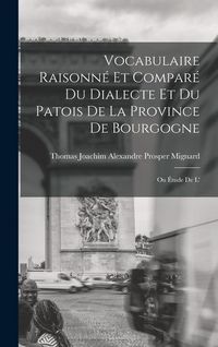 Produktbild: Vocabulaire raisonn&eacute; et compar&eacute; du dialecte et du patois de la province de Bourgogne; ou &Eacute;tude de l'