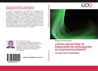 Produktbild: &iquest;C&oacute;mo desarrollar la capacidad de anticipaci&oacute;n en el preuniversitario?