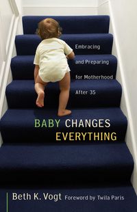 Produktbild: Baby Changes Everything: Embracing and Preparing for Motherhood After 35
