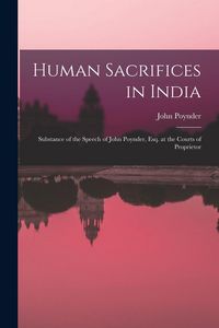 Produktbild: Human Sacrifices in India: Substance of the Speech of John Poynder, Esq. at the Courts of Proprietor