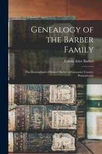 Produktbild: Genealogy of the Barber Family: The Descendants of Robert Barber of Lancaster County, Pennsylvania