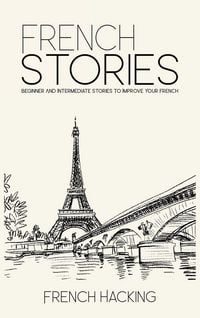 Produktbild: French Stories - Beginner And Intermediate Short Stories To Improve Your French