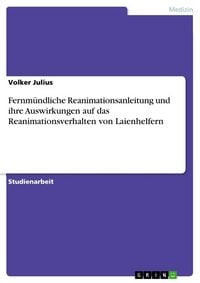 Produktbild: Fernm&uuml;ndliche Reanimationsanleitung und ihre Auswirkungen auf das Reanimationsverhalten von Laienhelfern