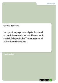 Produktbild: Integration psychoanalytischer und transaktionsanalytischer Elemente in sozialp&auml;dagogische Trennungs- und Scheidungsberatung