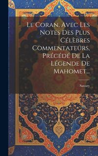 Produktbild: Le Coran, Avec Les Notes Des Plus C&eacute;l&egrave;bres Commentateurs, Pr&eacute;c&eacute;d&eacute; De La L&eacute;gende De Mahomet...