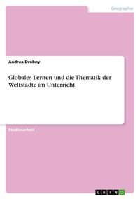 Produktbild: Globales Lernen und die Thematik der Weltst&auml;dte im Unterricht
