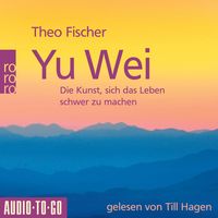 Produktbild: Yu Wei: Die Kunst, sich das Leben schwer zu machen