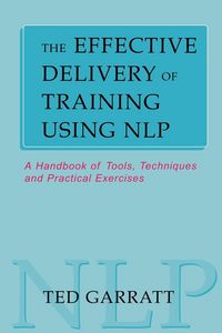 Produktbild: Garratt, T: Effective Delivery of Training Using NLP