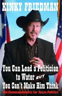 Bild vom Artikel You Can Lead a Politician to Water, But You Can't: Ten Commandments for Texas Politics vom Autor Kinky Friedman