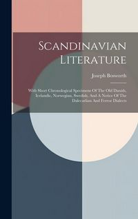 Produktbild: Scandinavian Literature: With Short Chronological Specimens Of The Old Danish, Icelandic, Norwegian, Swedish, And A Notice Of The Dalecarlian A