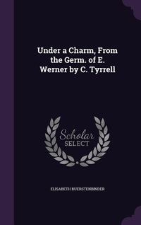 Produktbild: Under a Charm, From the Germ. of E. Werner by C. Tyrrell