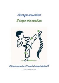 Produktbild: Sinergie muscolari. Il corpo che combina. Il karate incontra il canali postural method&reg;