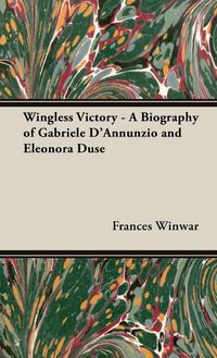 Produktbild: Wingless Victory - A Biography of Gabriele D'Annunzio and Eleonora Duse