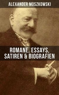 Produktbild: Alexander Moszkowski: Romane, Essays, Satiren & Biografien