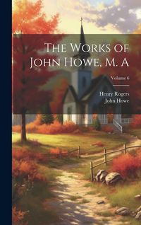 Produktbild: The Works of John Howe, M. A; Volume 6