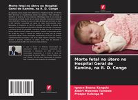 Produktbild: Morte fetal no &uacute;tero no Hospital Geral de Kamina, na R. D. Congo