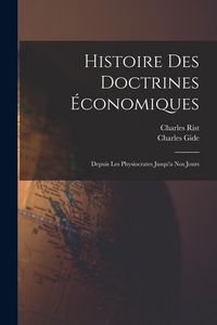 Produktbild: Histoire des Doctrines &Eacute;conomiques: Depuis les Physiocrates Jusqu'a nos Jours