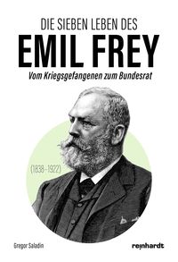 Produktbild: Die sieben Leben des Emil Frey (1838&mdash;1922)