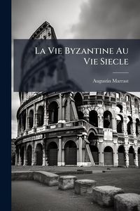 Produktbild: La Vie Byzantine Au Vie Siecle