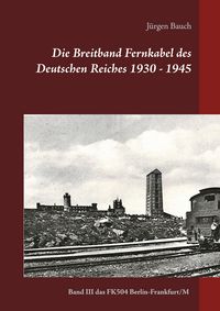 Produktbild: Die Breitband Fernkabel des Deutschen Reiches 1930 - 1945