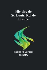 Produktbild: Histoire de St. Louis, Roi de France