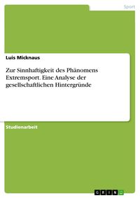 Produktbild: Zur Sinnhaftigkeit des Ph&auml;nomens Extremsport. Eine Analyse der gesellschaftlichen Hintergr&uuml;nde