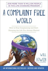 Bild vom Artikel A Complaint Free World: How to Stop Complaining and Start Enjoying the Life You Always Wanted vom Autor Will Bowen