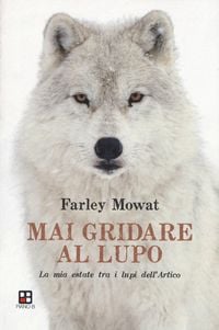 Produktbild: Mai gridare al lupo. La mia estate tra i lupi dell'Artico