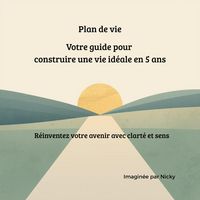 Produktbild: Plan de vie Votre guide pour construire une vie id&eacute;ale en 5 ans