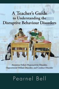 Produktbild: A Teacher's Guide to Understanding the Disruptive Behaviour Disorders