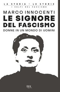 Produktbild: Le signore del fascismo. Donne in un mondo di uomini