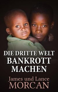 Produktbild: Die Dritte Welt Bankrott machen