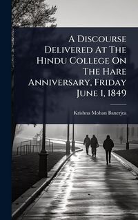 Produktbild: A Discourse Delivered At The Hindu College On The Hare Anniversary, Friday June 1, 1849