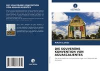 Produktbild: Die Souver&auml;ne Konvention von Aguascalientes
