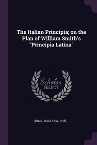 Produktbild: The Italian Principia; on the Plan of William Smith's "Principia Latina"