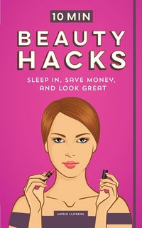 Produktbild: 10 Minute Beauty Hacks