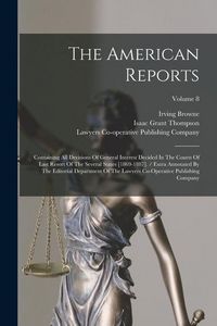 Produktbild: The American Reports: Containing All Decisions Of General Interest Decided In The Courts Of Last Resort Of The Several States [1869-1887]. /