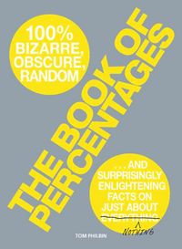 Produktbild: The Book of Percentages: 100% Bizarre, Obscure, Random and Surprisingly Enlightening Facts on Just about Everything/Nothing