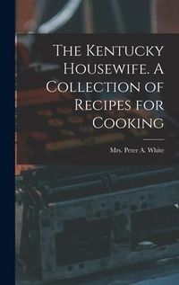 Produktbild: The Kentucky Housewife. A Collection of Recipes for Cooking