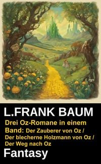 Produktbild: Drei Oz-Romane in einem Band: Der Zauberer von Oz / Der blecherne Holzmann von Oz / Der Weg nach Oz