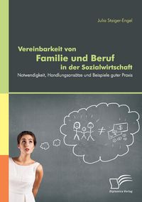 Produktbild: Vereinbarkeit von Familie und Beruf in der Sozialwirtschaft: Notwendigkeit, Handlungsans&auml;tze und Beispiele guter Praxis